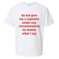 Do Not Give Me A Cigarette Under Any Circumstances No Matter What I Say Sueded Cloud Jersey T-Shirt