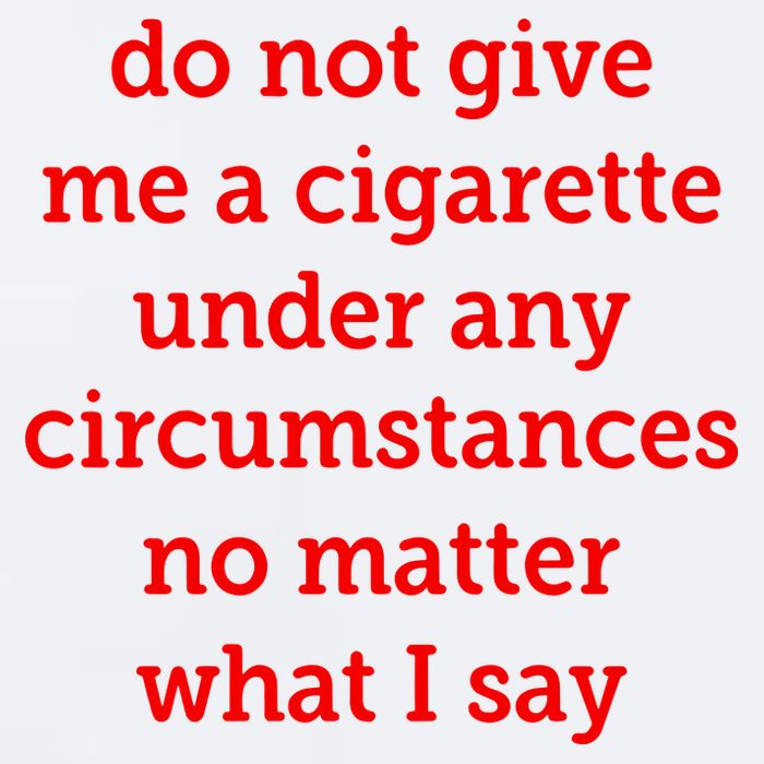 Do Not Give Me A Cigarette Under Any Circumstances No Matter What I Say Sueded Cloud Jersey T-Shirt