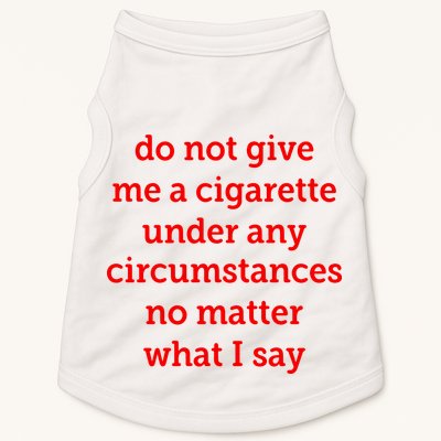 Do Not Give Me A Cigarette Under Any Circumstances No Matter What I Say Doggie Tank
