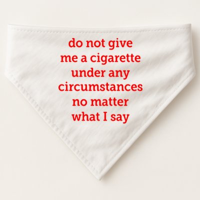 Do Not Give Me A Cigarette Under Any Circumstances No Matter What I Say USA-Made Doggie Bandana