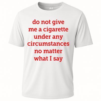 Do Not Give Me A Cigarette Under Any Circumstances No Matter What I Say Performance Shirt