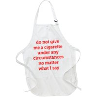 Do Not Give Me A Cigarette Under Any Circumstances No Matter What I Say Apron