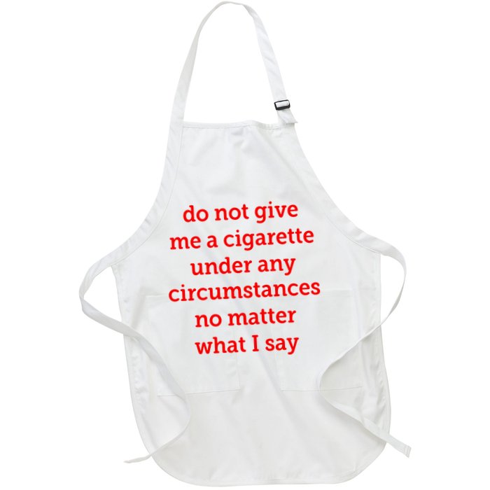 Do Not Give Me A Cigarette Under Any Circumstances No Matter What I Say Apron