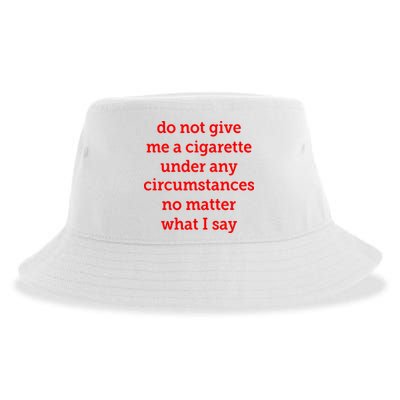Do Not Give Me A Cigarette Under Any Circumstances No Matter What I Say Sustainable Bucket Hat