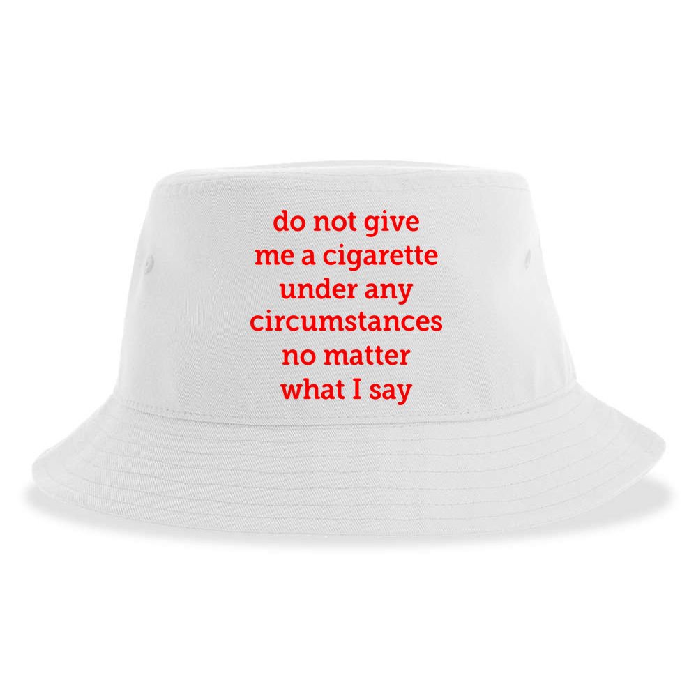 Do Not Give Me A Cigarette Under Any Circumstances No Matter What I Say Sustainable Bucket Hat