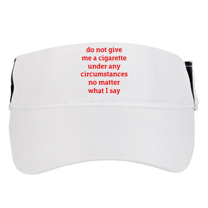 Do Not Give Me A Cigarette Under Any Circumstances No Matter What I Say Adult Drive Performance Visor