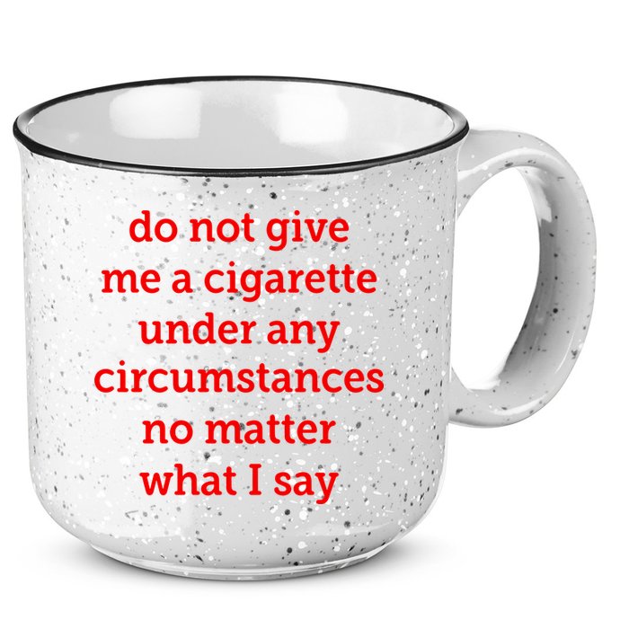 Do Not Give Me A Cigarette Under Any Circumstances No Matter What I Say 15oz Campfire Ceramic Mug