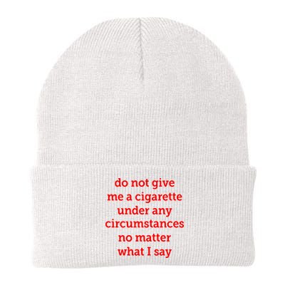 Do Not Give Me A Cigarette Under Any Circumstances No Matter What I Say Beanie