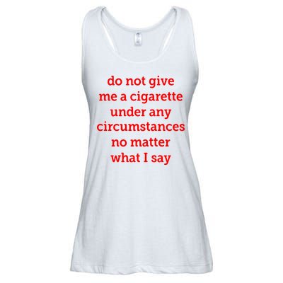 Do Not Give Me A Cigarette Under Any Circumstances No Matter What I Say Ladies Essential Flowy Tank