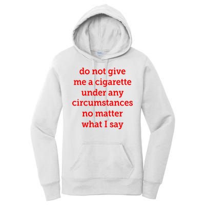 Do Not Give Me A Cigarette Under Any Circumstances No Matter What I Say Women's Pullover Hoodie