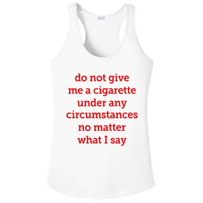 Do Not Give Me A Cigarette Under Any Circumstances No Matter What I Say Ladies PosiCharge Competitor Racerback Tank