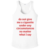 Do Not Give Me A Cigarette Under Any Circumstances No Matter What I Say Ladies PosiCharge Competitor Racerback Tank