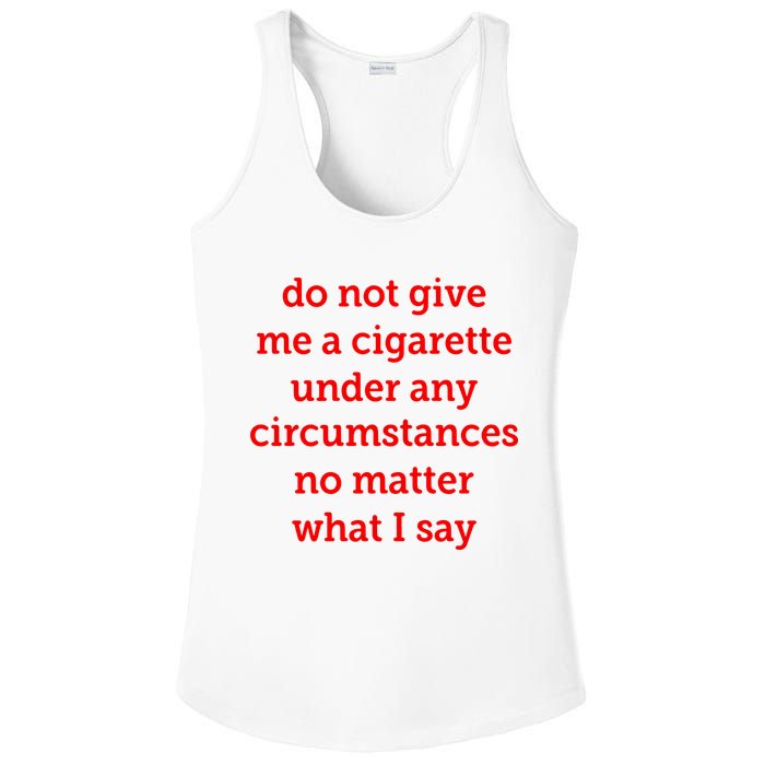 Do Not Give Me A Cigarette Under Any Circumstances No Matter What I Say Ladies PosiCharge Competitor Racerback Tank