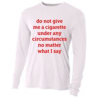 Do Not Give Me A Cigarette Under Any Circumstances No Matter What I Say Cooling Performance Long Sleeve Crew