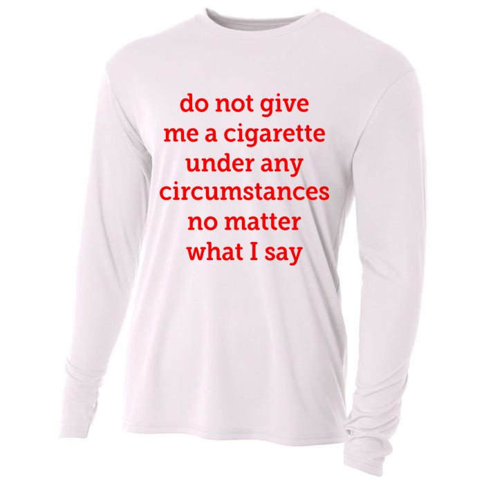 Do Not Give Me A Cigarette Under Any Circumstances No Matter What I Say Cooling Performance Long Sleeve Crew
