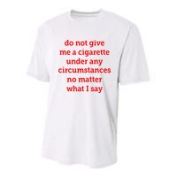 Do Not Give Me A Cigarette Under Any Circumstances No Matter What I Say Youth Performance Sprint T-Shirt