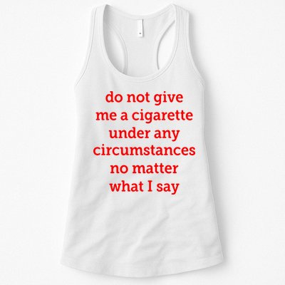 Do Not Give Me A Cigarette Under Any Circumstances No Matter What I Say Womens Tank Top