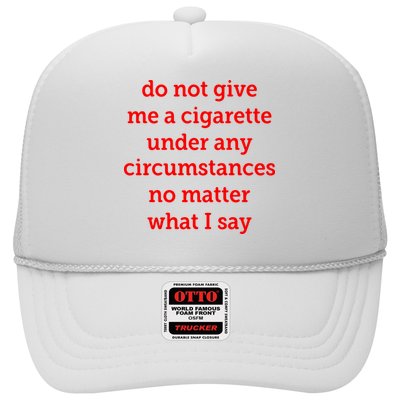 Do Not Give Me A Cigarette Under Any Circumstances No Matter What I Say Trucker Hat