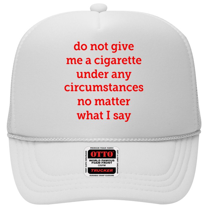 Do Not Give Me A Cigarette Under Any Circumstances No Matter What I Say Trucker Hat