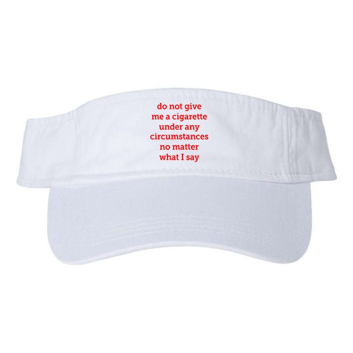 Do Not Give Me A Cigarette Under Any Circumstances No Matter What I Say Visor