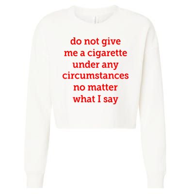 Do Not Give Me A Cigarette Under Any Circumstances No Matter What I Say Cropped Pullover Crew
