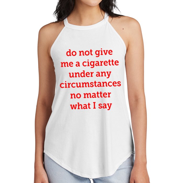 Do Not Give Me A Cigarette Under Any Circumstances No Matter What I Say Women's Perfect Tri Rocker Tank