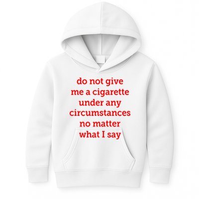 Do Not Give Me A Cigarette Under Any Circumstances No Matter What I Say Kids Hoodie