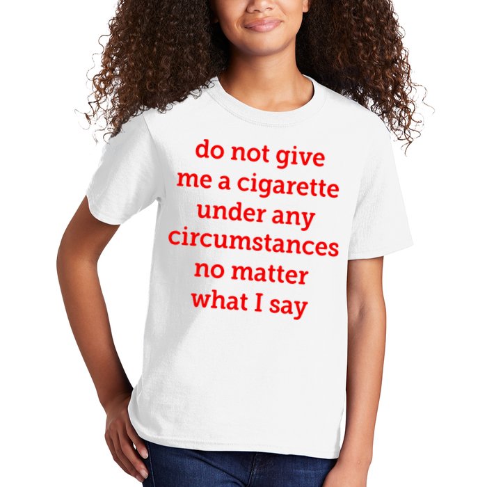 Do Not Give Me A Cigarette Under Any Circumstances No Matter What I Say Kids T-Shirt