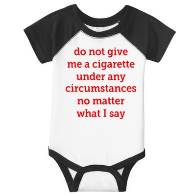 Do Not Give Me A Cigarette Under Any Circumstances No Matter What I Say Infant Baby Jersey Bodysuit