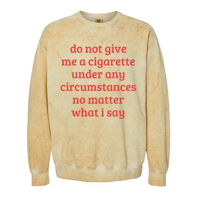 Do Not Give Me A Cigarette Under Any Circumstances Colorblast Crewneck Sweatshirt