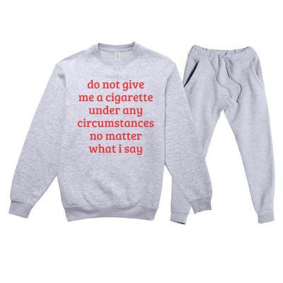 Do Not Give Me A Cigarette Under Any Circumstances Premium Crewneck Sweatsuit Set