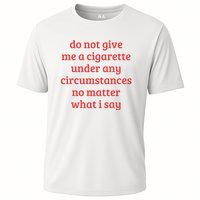 Do Not Give Me A Cigarette Under Any Circumstances Cooling Performance Crew T-Shirt