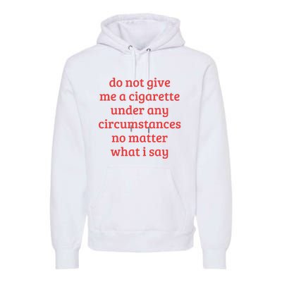 Do Not Give Me A Cigarette Under Any Circumstances Premium Hoodie