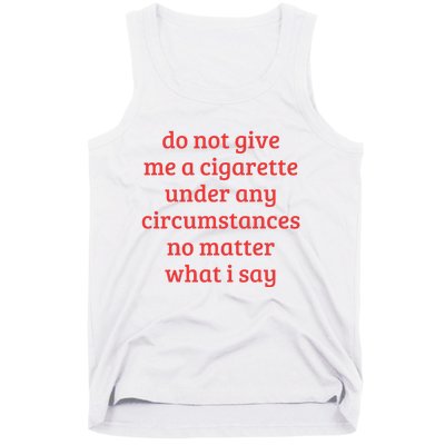 Do Not Give Me A Cigarette Under Any Circumstances Tank Top