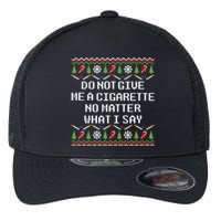 Do Not Give Me A Cigarette Ugly Christmas Funny Sweatshirt Flexfit Unipanel Trucker Cap