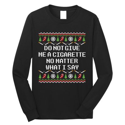 Do Not Give Me A Cigarette Ugly Christmas Funny Sweatshirt Long Sleeve Shirt