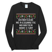 Do Not Give Me A Cigarette Ugly Christmas Funny Sweatshirt Tall Long Sleeve T-Shirt