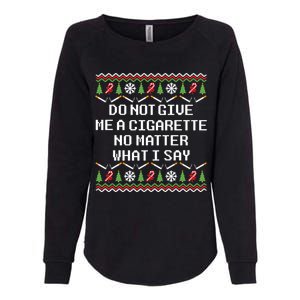 Do Not Give Me A Cigarette Ugly Christmas Funny Sweatshirt Womens California Wash Sweatshirt