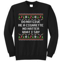 Do Not Give Me A Cigarette Ugly Christmas Funny Sweatshirt Tall Sweatshirt