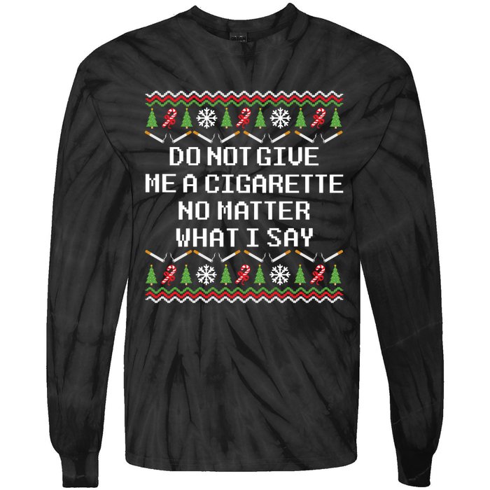 Do Not Give Me A Cigarette Ugly Christmas Funny Sweatshirt Tie-Dye Long Sleeve Shirt