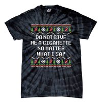 Do Not Give Me A Cigarette Ugly Christmas Funny Sweatshirt Tie-Dye T-Shirt