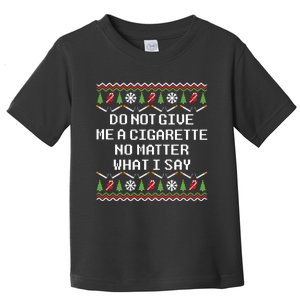 Do Not Give Me A Cigarette Ugly Christmas Funny Sweatshirt Toddler T-Shirt