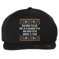 Do Not Give Me A Cigarette Ugly Christmas Funny Sweatshirt Wool Snapback Cap