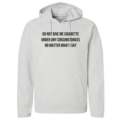 Do Not Give Me A Cigarette Under Any Circumstances Performance Fleece Hoodie