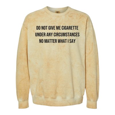 Do Not Give Me A Cigarette Under Any Circumstances Colorblast Crewneck Sweatshirt