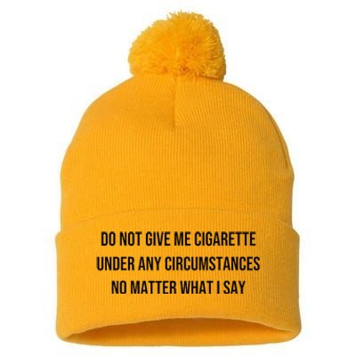 Do Not Give Me A Cigarette Under Any Circumstances Pom Pom 12in Knit Beanie