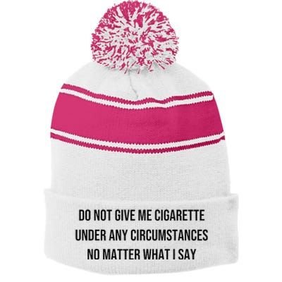 Do Not Give Me A Cigarette Under Any Circumstances Stripe Pom Pom Beanie