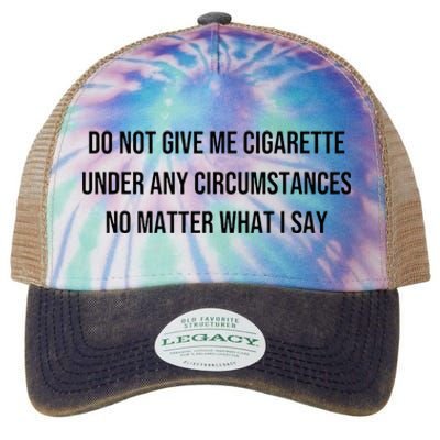 Do Not Give Me A Cigarette Under Any Circumstances Legacy Tie Dye Trucker Hat