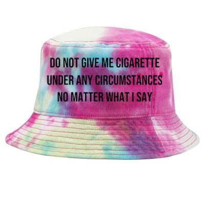 Do Not Give Me A Cigarette Under Any Circumstances Tie-Dyed Bucket Hat