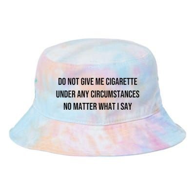 Do Not Give Me A Cigarette Under Any Circumstances Tie Dye Newport Bucket Hat